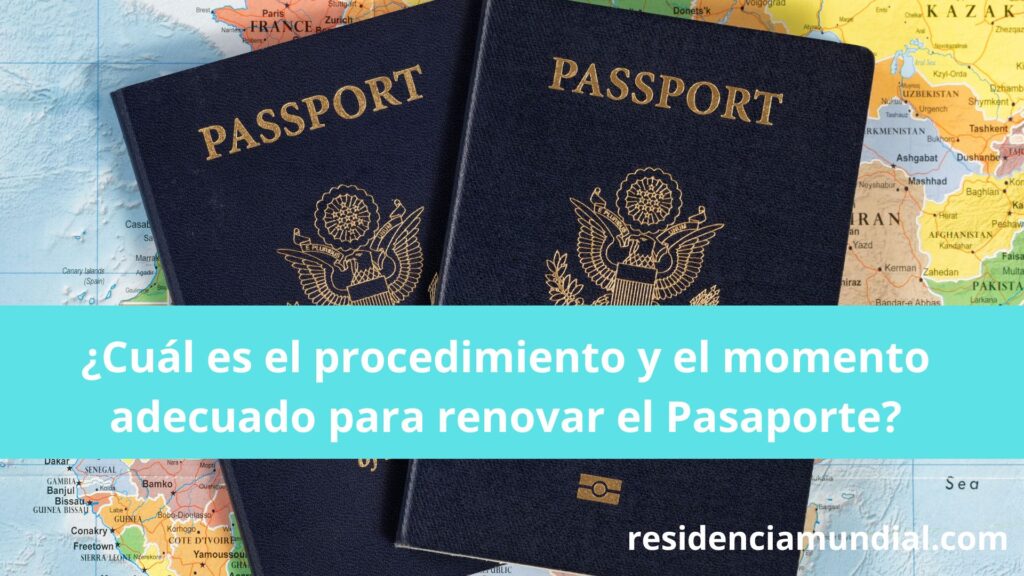 Cuál es el procedimiento y el momento adecuado para renovar el Pasaporte