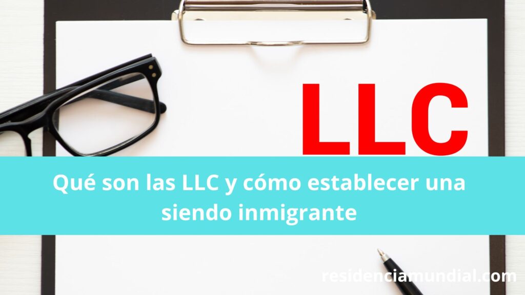 Qué son las LLC y cómo establecer una siendo inmigrante