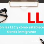 Qué son las LLC y cómo establecer una siendo inmigrante