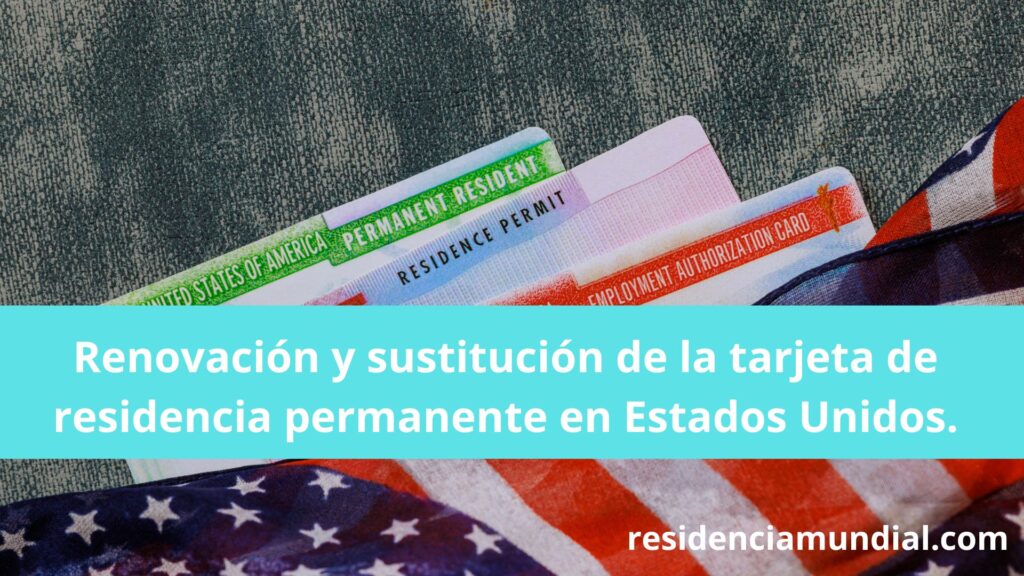Renovación y sustitución de la tarjeta de residencia permanente en Estados Unidos